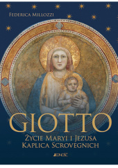 Okładka książki Giotto. Życie Maryi i Jezusa. Kaplica Scrovegnich Federica Millozzi