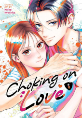 Okładka książki Choking on Love, Vol. 6 Keiko Iwashita
