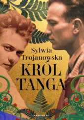Okładka książki Król tanga Sylwia Trojanowska