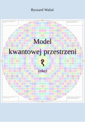 Okładka książki Model kwantowej przestrzeni (eka) Ryszard Waluś