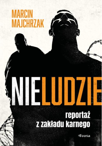 Nieludzie. Reportaż z zakładu karnego