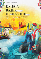 Okładka książki Księga Bajek Opolskich Dorota Simonides