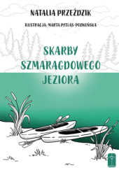 Okładka książki Skarby Szmaragdowego Jeziora Natalia Przeździk