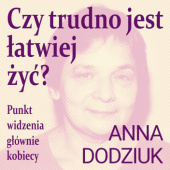 Okładka książki Czy trudno jest łatwiej żyć? Punkt widzenia głównie kobiecy Anna Dodziuk