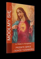 Okładka książki Módlmy się... Przebite Serce- dowód tożsamości Wiesław Niewęgłowski