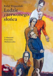 Okładka książki Ludzie czerwonego słońca Rafał Wojasiński