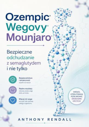 Anthony Rendall Ozempic, Wegovy, Mounjaro. Bezpieczne odchudzanie z semaglutydem i nie ...