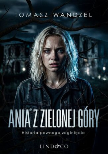 Ania z Zielonej Góry. Historia pewnego zaginięcia