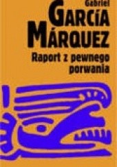 Okładka książki Raport z pewnego porwania Gabriel García Márquez