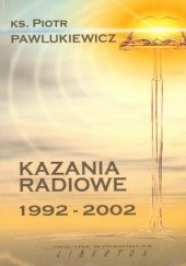 Okładka książki Kazania radiowe 1992 - 2002 Piotr Pawlukiewicz
