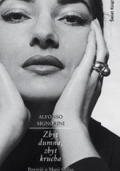 Okładka książki Zbyt dumna, zbyt krucha. Powieść o Marii Callas Alfonso Signorini