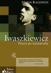 Okładka książki Iwaszkiewicz. Pisarz po katastrofie Marek Radziwon