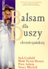 Okładka książki Balsam dla duszy chrześcijańskiej Jack Canfield, Mark Victor Hansen, Nancy Mitchell