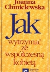 Okładka książki Jak wytrzymać ze współczesną kobietą Joanna Chmielewska