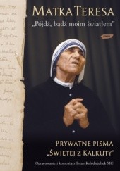 Okładka książki Pójdź, bądź moim światłem św. Matka Teresa z Kalkuty