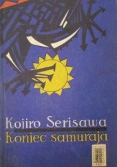 Okładka książki Koniec samuraja Kojirō Serisawa