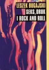 Okładka książki Seks, druk i rock and roll Leszek Bugajski