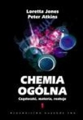 Okładka książki Chemia ogólna. Cząsteczki, materia, reakcje. Tom 1 Peter William Atkins, Loretta Jones