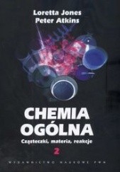 Okładka książki Chemia ogólna. Cząsteczki, materia, reakcje. Tom 2 Peter William Atkins, Loretta Jones