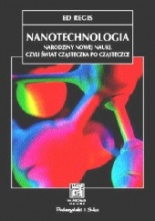 Okładka książki Nanotechnologia. Narodziny nowej nauki, czyli świat czasteczka po cząsteczce Ed Regis