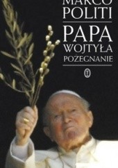 Okładka książki Papa Wojtyła. Pożegnanie Marco Politi