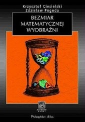 Okładka książki Bezmiar matematycznej wyobraźni Krzysztof Ciesielski, Zdzisław Pogoda