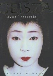 Okładka książki Gejsza. Żywa tradycja Kyoko Aihara