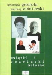 Okładka książki Związki i rozwiązki miłosne Katarzyna Grochola, Andrzej Wiśniewski
