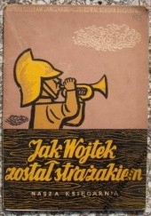 Okładka książki Jak Wojtek został strażakiem Czesław Janczarski