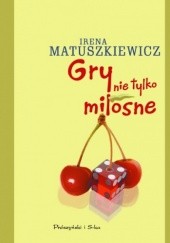 Okładka książki Gry nie tylko miłosne Irena Matuszkiewicz