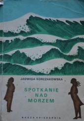 Okładka książki Spotkanie nad morzem Jadwiga Korczakowska