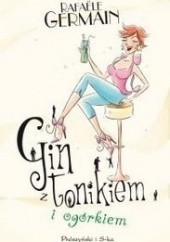 Okładka książki Gin z tonikiem i ogórkiem Rafaële Germain