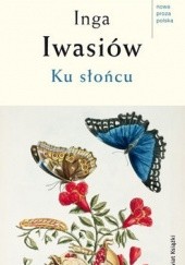 Okładka książki Ku słońcu Inga Iwasiów