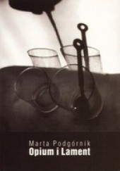 Okładka książki Opium i lament Marta Podgórnik