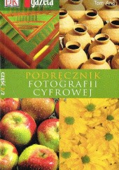 Okładka książki Podręcznik fotografii cyfrowej. Cz.2/2 Tom Ang