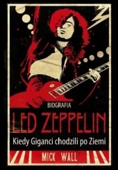 Led Zeppelin. Kiedy Giganci chodzili po Ziemi