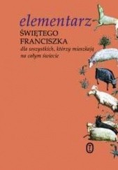 Okładka książki Elementarz świętego Franciszka. Dla wszystkich, którzy mieszkają na całym świecie Andrzej Zając OFMConv