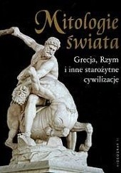Okładka książki Mitologie świata. Grecja, Rzym i inne starożytne cywilizacje. praca zbiorowa