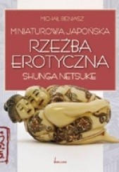 Okładka książki Miniaturowa japońska rzeźba erotyczna shunga netsuke Michał Bieniasz