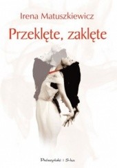 Okładka książki Przeklęte, zaklęte Irena Matuszkiewicz