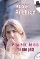 Okładka książki Powiedz, że nic mi nie jest Rosie Rushton