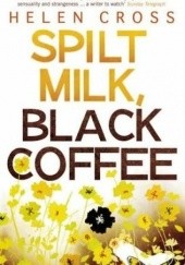 Okładka książki Spilt Milk, Black Coffee Helen Cross