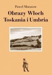 Okładka książki Obrazy Włoch: Toskania i Umbria Paweł Muratow