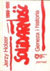 Okładka książki Solidarność 1980-1981.  Geneza i historia Jerzy Holzer