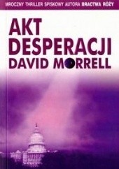 Okładka książki Akt desperacji David Morrell