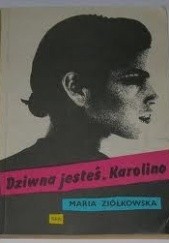 Okładka książki Dziwna jesteś, Karolino Maria Ziółkowska