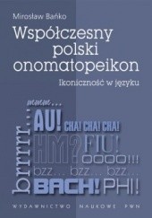 Okładka książki Współczesny polski onomatopeikon. Ikoniczność w języku Mirosław Bańko