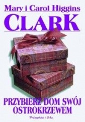 Okładka książki Przybierz dom swój ostrokrzewem Carol Higgins Clark, Mary Higgins Clark