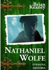 Okładka książki Nathaniel Wolfe. Straszna historia Brian Keaney