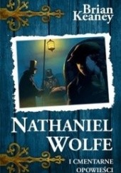 Okładka książki Nathaniel Wolfe. Cmentarne opowieści Brian Keaney